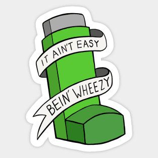 It Ain't Easy Bein' Wheezy Sticker